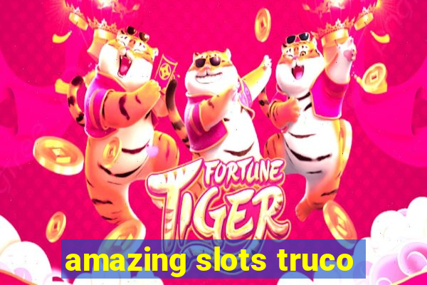 amazing slots truco